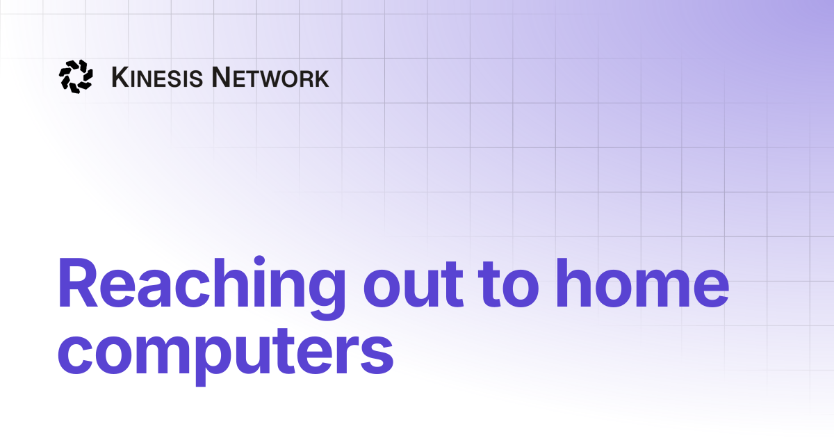 Reaching out to home computers | Kinesis Network
